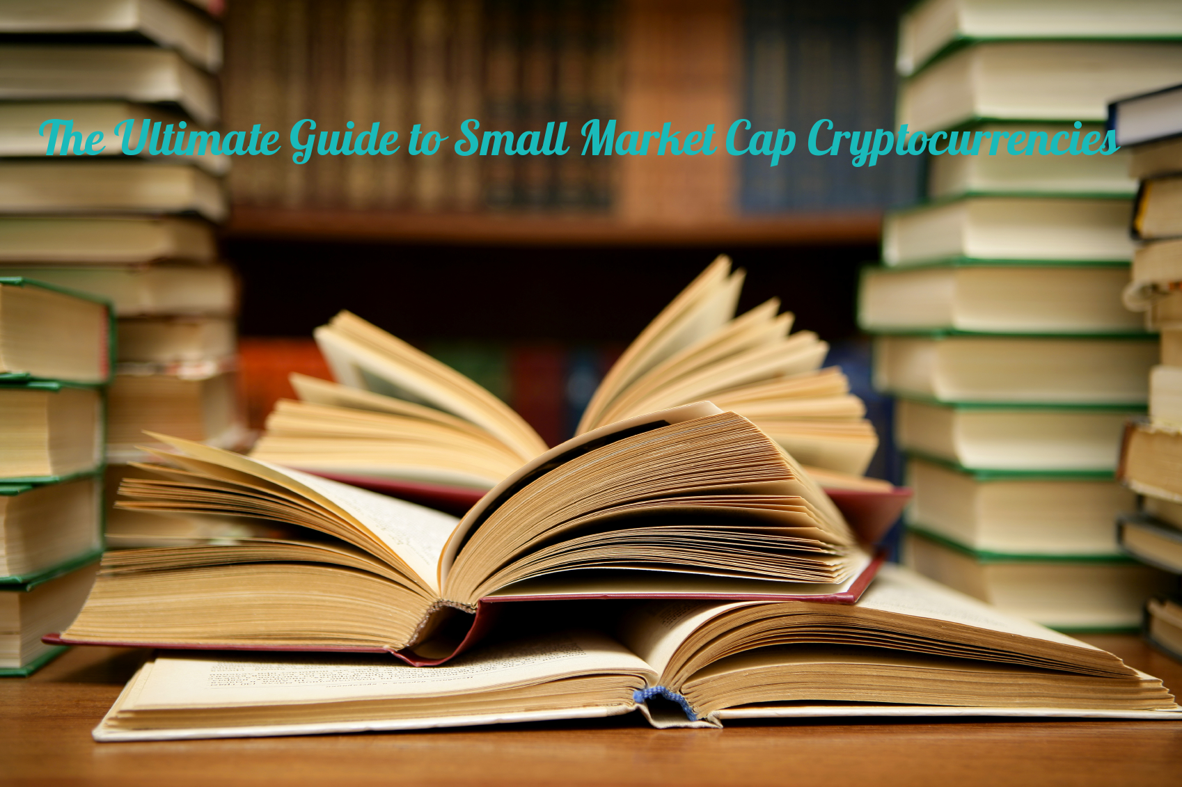 Ultimate Guide To Small Market Cap Cryptocurrencies